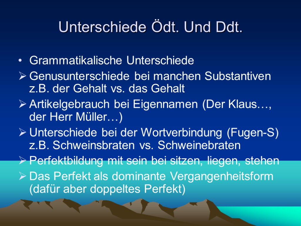 Unterschiede Ödt. Und Ddt. Grammatikalische Unterschiede Genusunterschiede bei manchen Substantiven z.B. der Gehalt vs.